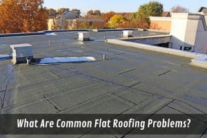 Image presents What Are Common Flat Roofing Problems